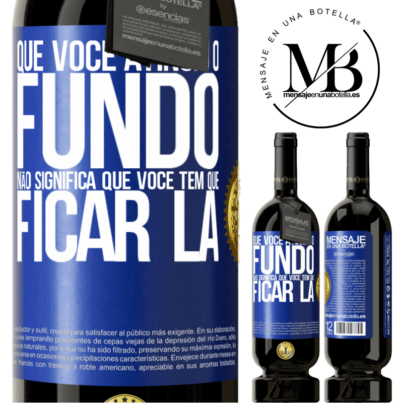 49,95 € Envio grátis | Vinho tinto Edição Premium MBS® Reserva Que você atingiu o fundo não significa que você tem que ficar lá Etiqueta Azul. Etiqueta personalizável Reserva 12 Meses Colheita 2014 Tempranillo