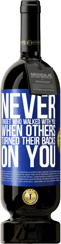 49,95 € Free Shipping | Red Wine Premium Edition MBS® Reserve Never forget who walked with you when others turned their backs on you Blue Label. Customizable label Reserve 12 Months Harvest 2016 Tempranillo