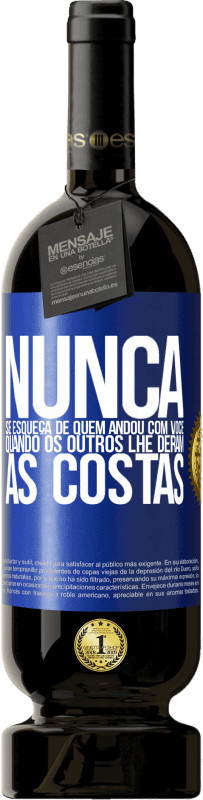 49,95 € Envio grátis | Vinho tinto Edição Premium MBS® Reserva Nunca se esqueça de quem andou com você quando os outros lhe deram as costas Etiqueta Azul. Etiqueta personalizável Reserva 12 Meses Colheita 2015 Tempranillo