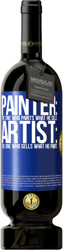 49,95 € | Red Wine Premium Edition MBS® Reserve Painter: the one who paints what he sells. Artist: the one who sells what he paints Blue Label. Customizable label Reserve 12 Months Harvest 2016 Tempranillo