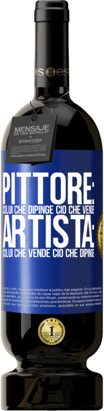 49,95 € Spedizione Gratuita | Vino rosso Edizione Premium MBS® Riserva Pittore: colui che dipinge ciò che vende. Artista: colui che vende ciò che dipinge Etichetta Blu. Etichetta personalizzabile Riserva 12 Mesi Raccogliere 2015 Tempranillo