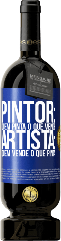 «Pintor: quem pinta o que vende. Artista: quem vende o que pinta» Edição Premium MBS® Reserva