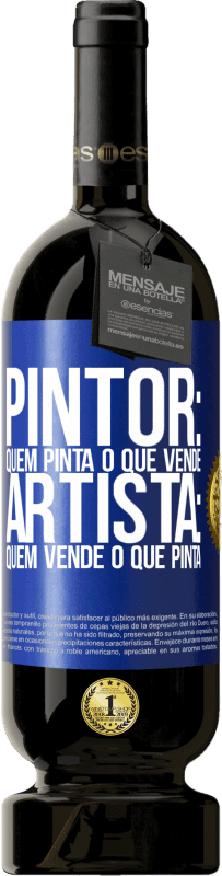 49,95 € Envio grátis | Vinho tinto Edição Premium MBS® Reserva Pintor: quem pinta o que vende. Artista: quem vende o que pinta Etiqueta Azul. Etiqueta personalizável Reserva 12 Meses Colheita 2015 Tempranillo