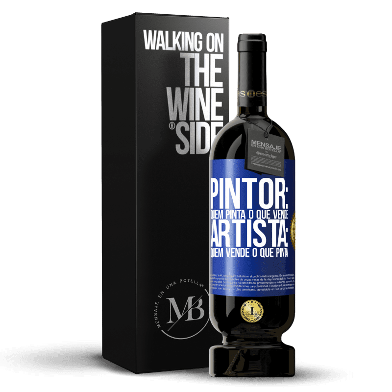 49,95 € Envio grátis | Vinho tinto Edição Premium MBS® Reserva Pintor: quem pinta o que vende. Artista: quem vende o que pinta Etiqueta Azul. Etiqueta personalizável Reserva 12 Meses Colheita 2015 Tempranillo