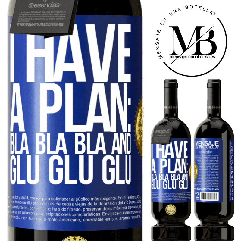 49,95 € Free Shipping | Red Wine Premium Edition MBS® Reserve I have a plan: Bla Bla Bla and Glu Glu Glu Blue Label. Customizable label Reserve 12 Months Harvest 2014 Tempranillo