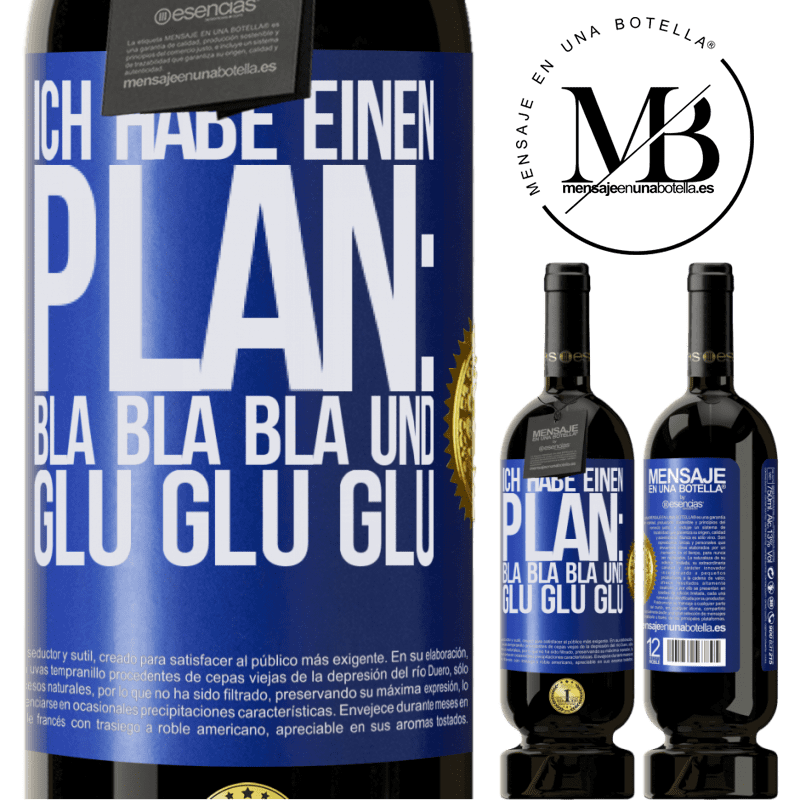 49,95 € Kostenloser Versand | Rotwein Premium Ausgabe MBS® Reserve Ich habe einen plan: Bla Bla Bla und Glug Glug Glug Blaue Markierung. Anpassbares Etikett Reserve 12 Monate Ernte 2015 Tempranillo