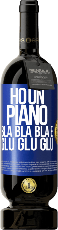 49,95 € | Vino rosso Edizione Premium MBS® Riserva Ho un piano: Bla Bla Bla e Glu Glu Glu Etichetta Blu. Etichetta personalizzabile Riserva 12 Mesi Raccogliere 2015 Tempranillo