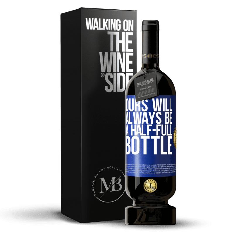 49,95 € Free Shipping | Red Wine Premium Edition MBS® Reserve Ours will always be a half-full bottle Blue Label. Customizable label Reserve 12 Months Harvest 2015 Tempranillo