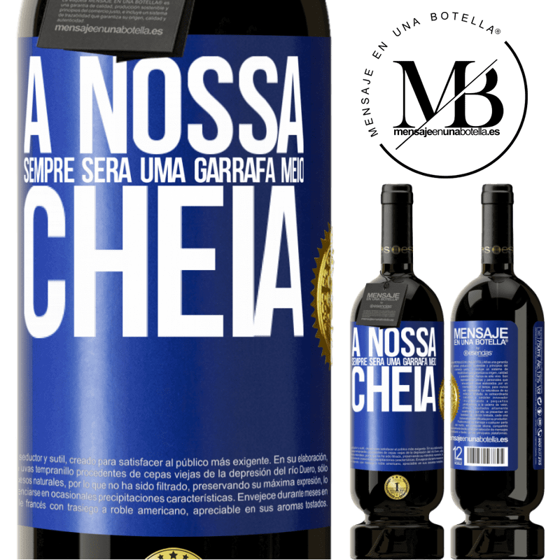 49,95 € Envio grátis | Vinho tinto Edição Premium MBS® Reserva A nossa sempre será uma garrafa meio cheia Etiqueta Azul. Etiqueta personalizável Reserva 12 Meses Colheita 2014 Tempranillo