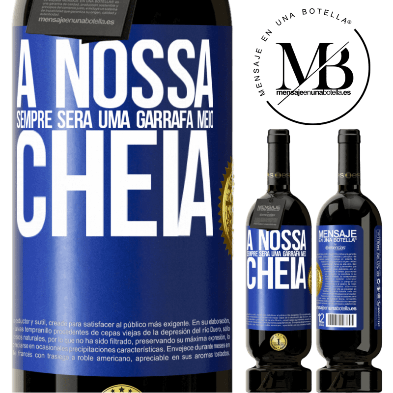 49,95 € Envio grátis | Vinho tinto Edição Premium MBS® Reserva A nossa sempre será uma garrafa meio cheia Etiqueta Azul. Etiqueta personalizável Reserva 12 Meses Colheita 2016 Tempranillo