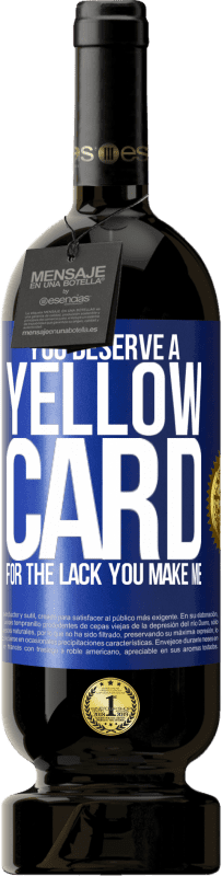49,95 € | 赤ワイン プレミアム版 MBS® 予約する あなたは私を作る欠如のためにイエローカードに値する 青いタグ. カスタマイズ可能なラベル 予約する 12 月 収穫 2016 Tempranillo