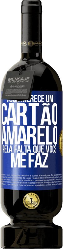 49,95 € Envio grátis | Vinho tinto Edição Premium MBS® Reserva Você merece um cartão amarelo pela falta que você me faz Etiqueta Azul. Etiqueta personalizável Reserva 12 Meses Colheita 2016 Tempranillo