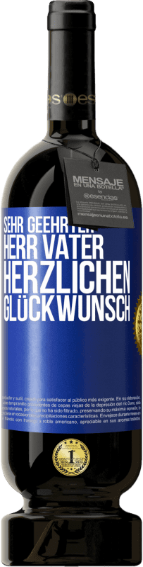 49,95 € Kostenloser Versand | Rotwein Premium Ausgabe MBS® Reserve Sehr geehrter Herr Vater. Herzlichen Glückwunsch Blaue Markierung. Anpassbares Etikett Reserve 12 Monate Ernte 2015 Tempranillo