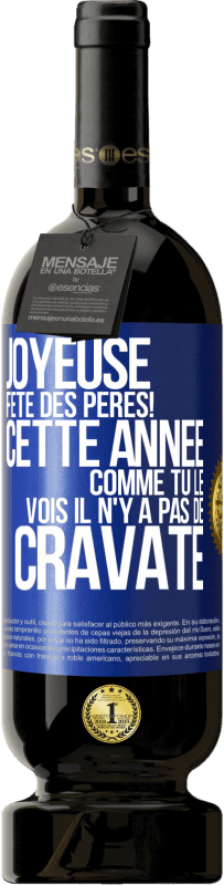 49,95 € Envoi gratuit | Vin rouge Édition Premium MBS® Réserve Joyeuse fête des Pères! Cette année comme tu le vois il n'y a pas de cravate Étiquette Bleue. Étiquette personnalisable Réserve 12 Mois Récolte 2016 Tempranillo