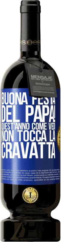 49,95 € | Vino rosso Edizione Premium MBS® Riserva Buona festa del papà! Quest'anno, come vedi, non tocca la cravatta Etichetta Blu. Etichetta personalizzabile Riserva 12 Mesi Raccogliere 2016 Tempranillo