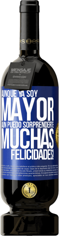 49,95 € Envío gratis | Vino Tinto Edición Premium MBS® Reserva Aunque ya soy mayor, aún puedo sorprenderte. Muchas felicidades! Etiqueta Azul. Etiqueta personalizable Reserva 12 Meses Cosecha 2016 Tempranillo