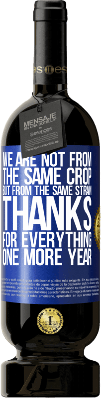 49,95 € 送料無料 | 赤ワイン プレミアム版 MBS® 予約する 私たちは同じ作物からではなく、同じ株からです。すべてをありがとう、もう一年 青いタグ. カスタマイズ可能なラベル 予約する 12 月 収穫 2016 Tempranillo