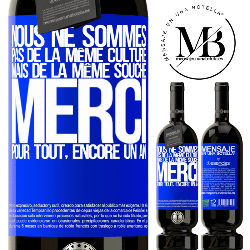 «Nous ne sommes pas de la même récolte mais de la même souche. Merci pour tout, un an de plus» Édition Premium MBS® Réserve