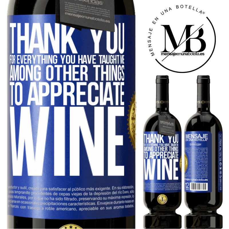 49,95 € Free Shipping | Red Wine Premium Edition MBS® Reserve Thank you for everything you have taught me, among other things, to appreciate wine Blue Label. Customizable label Reserve 12 Months Harvest 2014 Tempranillo