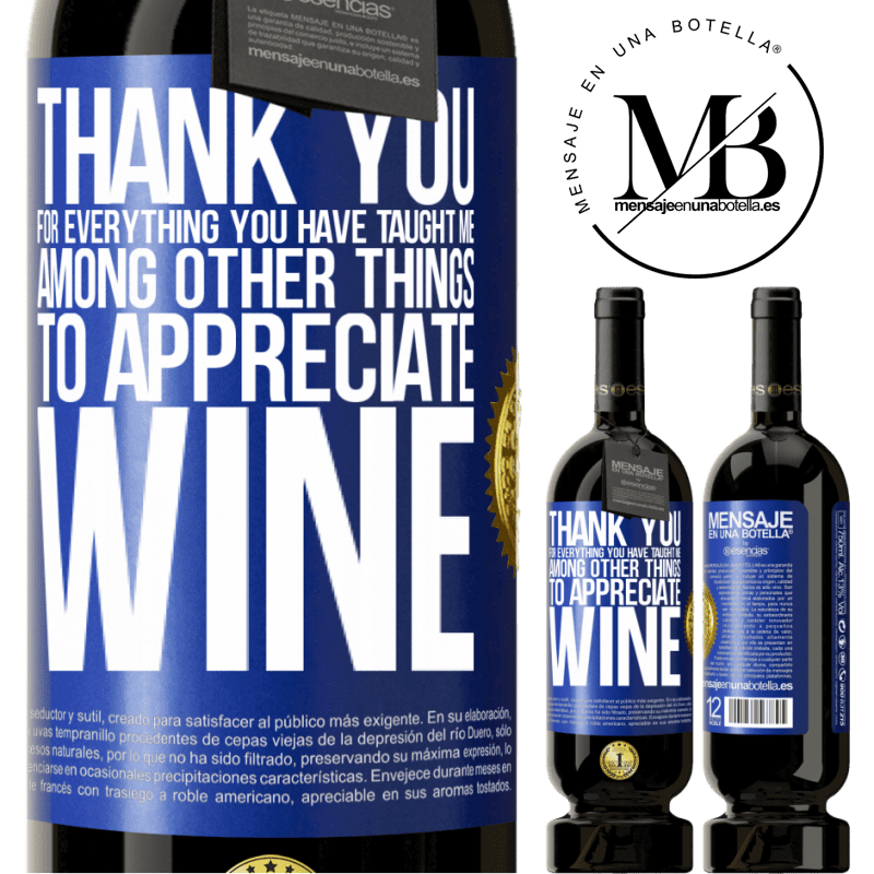 49,95 € Free Shipping | Red Wine Premium Edition MBS® Reserve Thank you for everything you have taught me, among other things, to appreciate wine Blue Label. Customizable label Reserve 12 Months Harvest 2016 Tempranillo