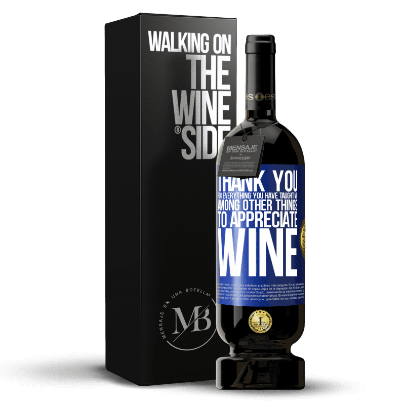49,95 € Free Shipping | Red Wine Premium Edition MBS® Reserve Thank you for everything you have taught me, among other things, to appreciate wine Blue Label. Customizable label Reserve 12 Months Harvest 2014 Tempranillo