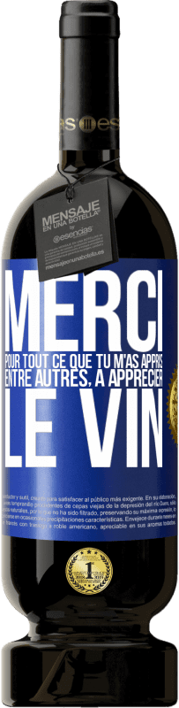 49,95 € Envoi gratuit | Vin rouge Édition Premium MBS® Réserve Merci pour tout ce que tu m'as appris entre autres, à apprécier le vin Étiquette Bleue. Étiquette personnalisable Réserve 12 Mois Récolte 2016 Tempranillo