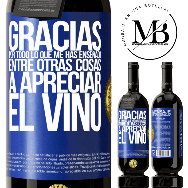 49,95 € Envío gratis | Vino Tinto Edición Premium MBS® Reserva Gracias por todo lo que me has enseñado, entre otras cosas, a apreciar el vino Etiqueta Azul. Etiqueta personalizable Reserva 12 Meses Cosecha 2014 Tempranillo