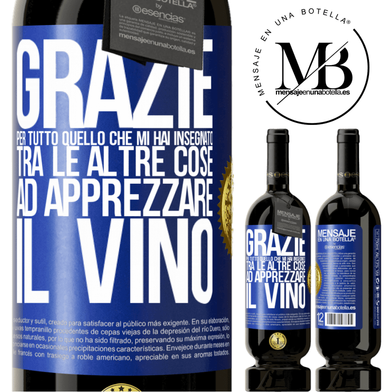 49,95 € Spedizione Gratuita | Vino rosso Edizione Premium MBS® Riserva Grazie per tutto quello che mi hai insegnato, tra le altre cose, ad apprezzare il vino Etichetta Blu. Etichetta personalizzabile Riserva 12 Mesi Raccogliere 2016 Tempranillo