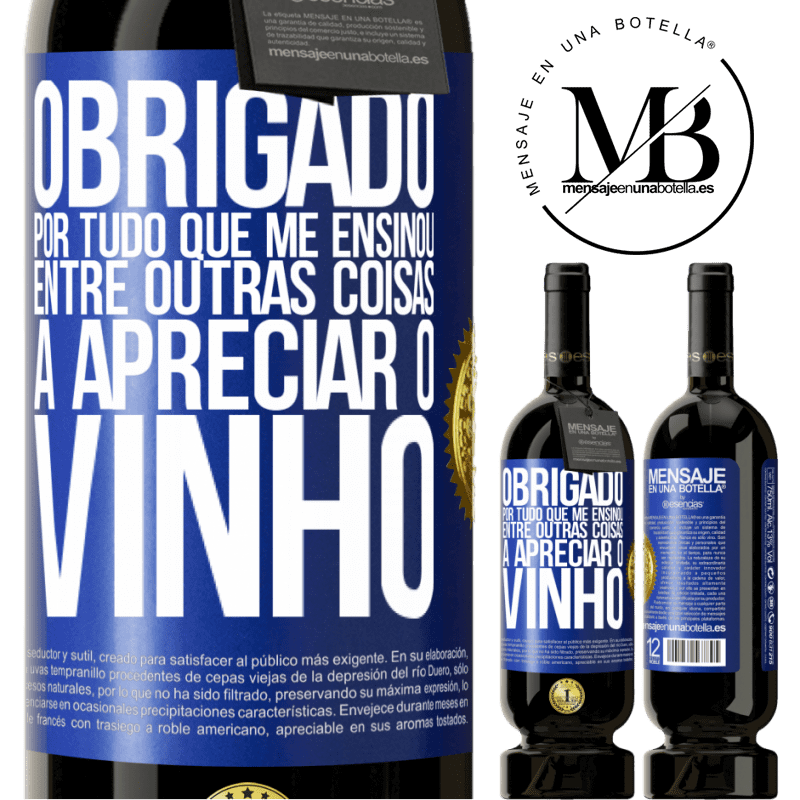 49,95 € Envio grátis | Vinho tinto Edição Premium MBS® Reserva Obrigado por tudo que me ensinou, entre outras coisas, a apreciar o vinho Etiqueta Azul. Etiqueta personalizável Reserva 12 Meses Colheita 2014 Tempranillo