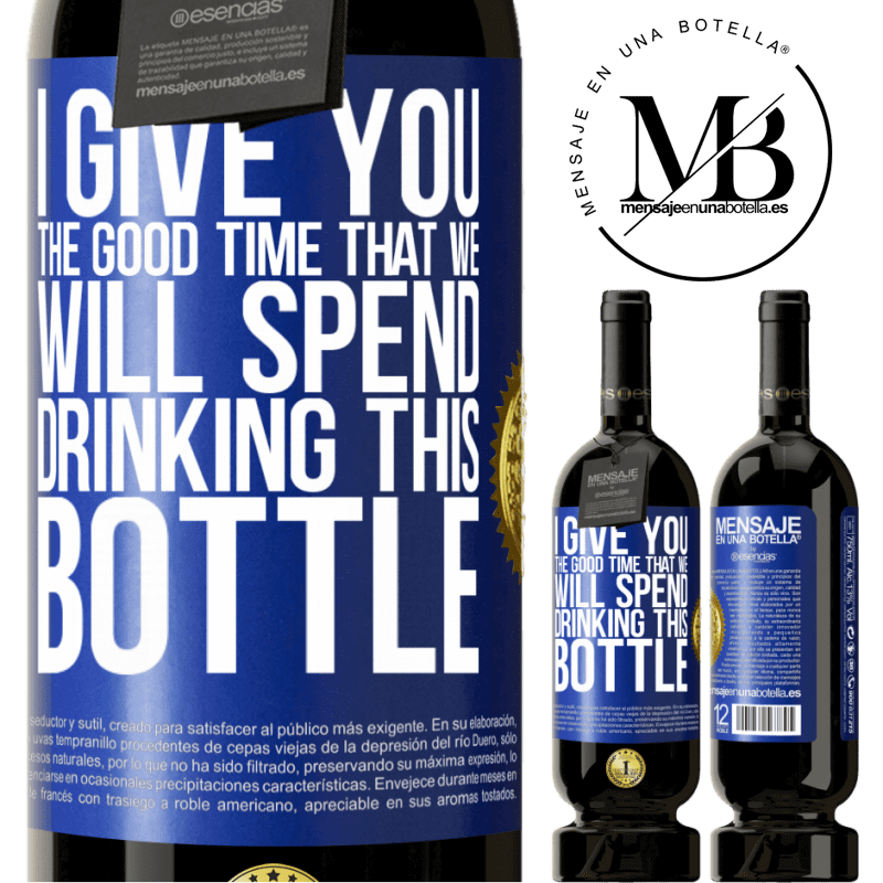 49,95 € Free Shipping | Red Wine Premium Edition MBS® Reserve I give you the good time that we will spend drinking this bottle Blue Label. Customizable label Reserve 12 Months Harvest 2014 Tempranillo