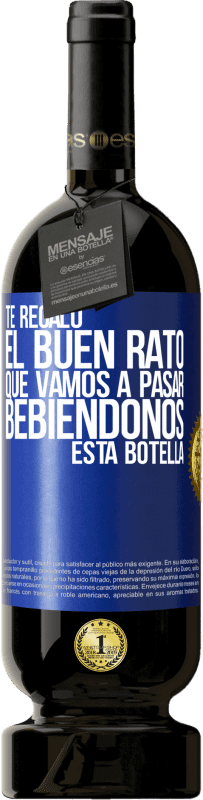 49,95 € | Vino Tinto Edición Premium MBS® Reserva Te regalo el buen rato que vamos a pasar bebiéndonos esta botella Etiqueta Azul. Etiqueta personalizable Reserva 12 Meses Cosecha 2015 Tempranillo