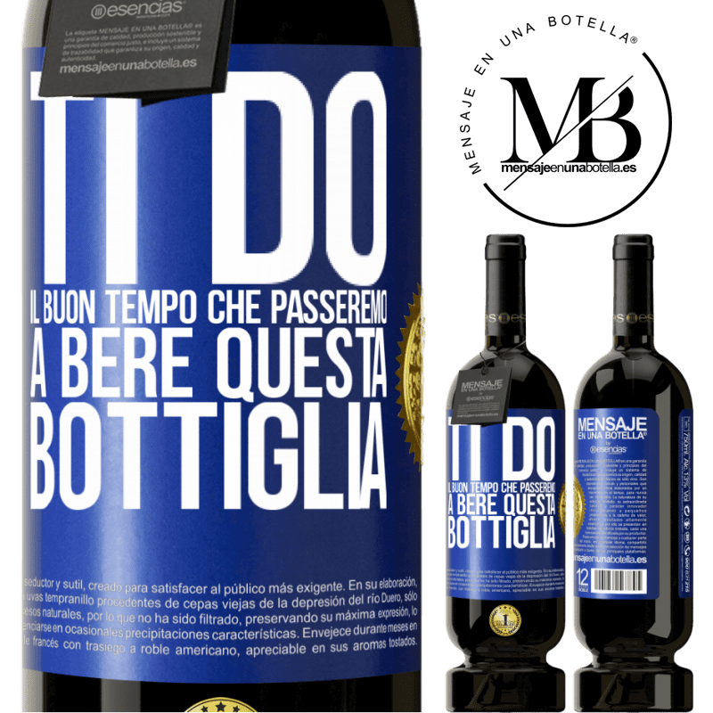 49,95 € Spedizione Gratuita | Vino rosso Edizione Premium MBS® Riserva Ti do il buon tempo che passeremo a bere questa bottiglia Etichetta Blu. Etichetta personalizzabile Riserva 12 Mesi Raccogliere 2014 Tempranillo