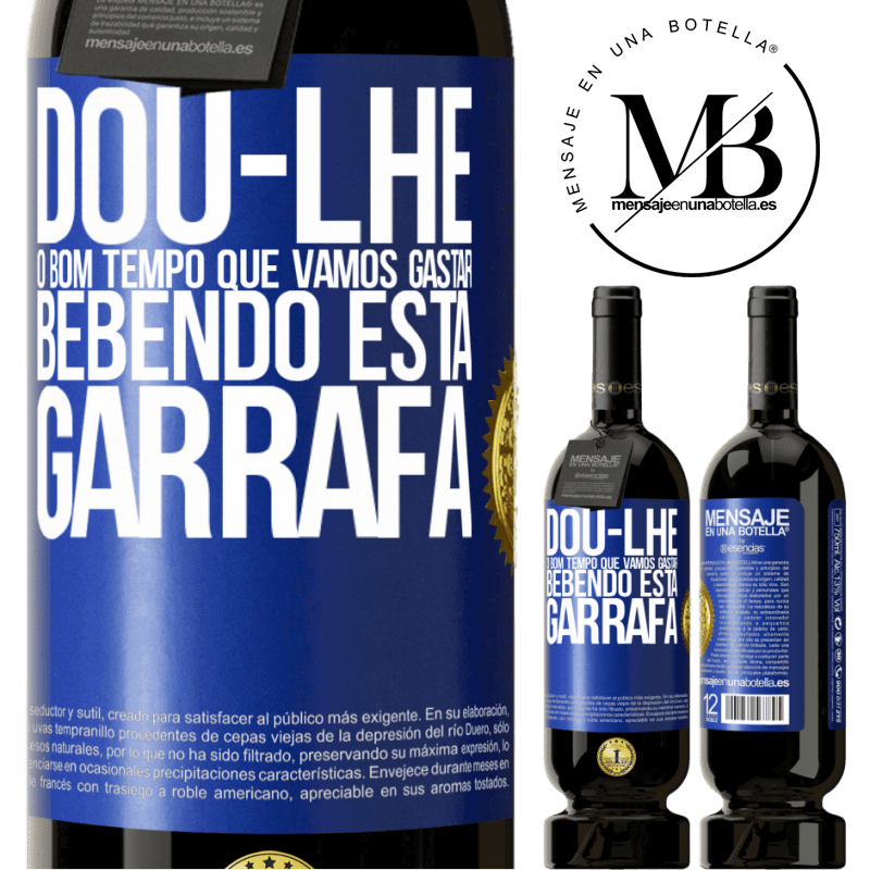 49,95 € Envio grátis | Vinho tinto Edição Premium MBS® Reserva Dou-lhe o bom tempo que vamos gastar bebendo esta garrafa Etiqueta Azul. Etiqueta personalizável Reserva 12 Meses Colheita 2014 Tempranillo