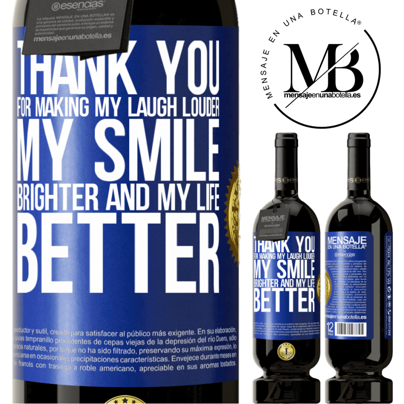 49,95 € Free Shipping | Red Wine Premium Edition MBS® Reserve Thank you for making my laugh louder, my smile brighter and my life better Blue Label. Customizable label Reserve 12 Months Harvest 2014 Tempranillo