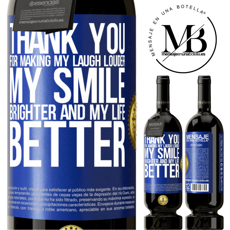 29,95 € Free Shipping | Red Wine Premium Edition MBS® Reserva Thank you for making my laugh louder, my smile brighter and my life better Blue Label. Customizable label Reserva 12 Months Harvest 2014 Tempranillo