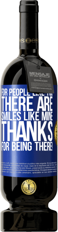49,95 € | 赤ワイン プレミアム版 MBS® 予約する あなたのような人には、私のような笑顔があります。そこにいてくれてありがとう！ 青いタグ. カスタマイズ可能なラベル 予約する 12 月 収穫 2016 Tempranillo