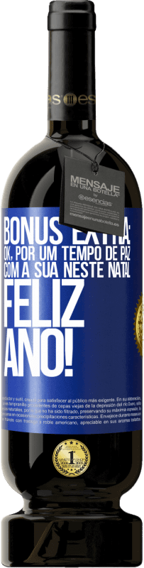 49,95 € | Vinho tinto Edição Premium MBS® Reserva Bônus Extra: Ok, por um tempo de paz com a sua neste Natal. Feliz Ano! Etiqueta Azul. Etiqueta personalizável Reserva 12 Meses Colheita 2015 Tempranillo