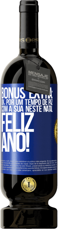 49,95 € | Vinho tinto Edição Premium MBS® Reserva Bônus Extra: Ok, por um tempo de paz com a sua neste Natal. Feliz Ano! Etiqueta Azul. Etiqueta personalizável Reserva 12 Meses Colheita 2016 Tempranillo