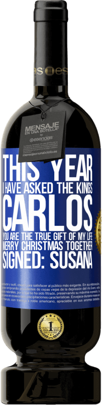 49,95 € Free Shipping | Red Wine Premium Edition MBS® Reserve This year I have asked the kings. Carlos, you are the true gift of my life. Merry Christmas together. Signed: Susana Blue Label. Customizable label Reserve 12 Months Harvest 2016 Tempranillo