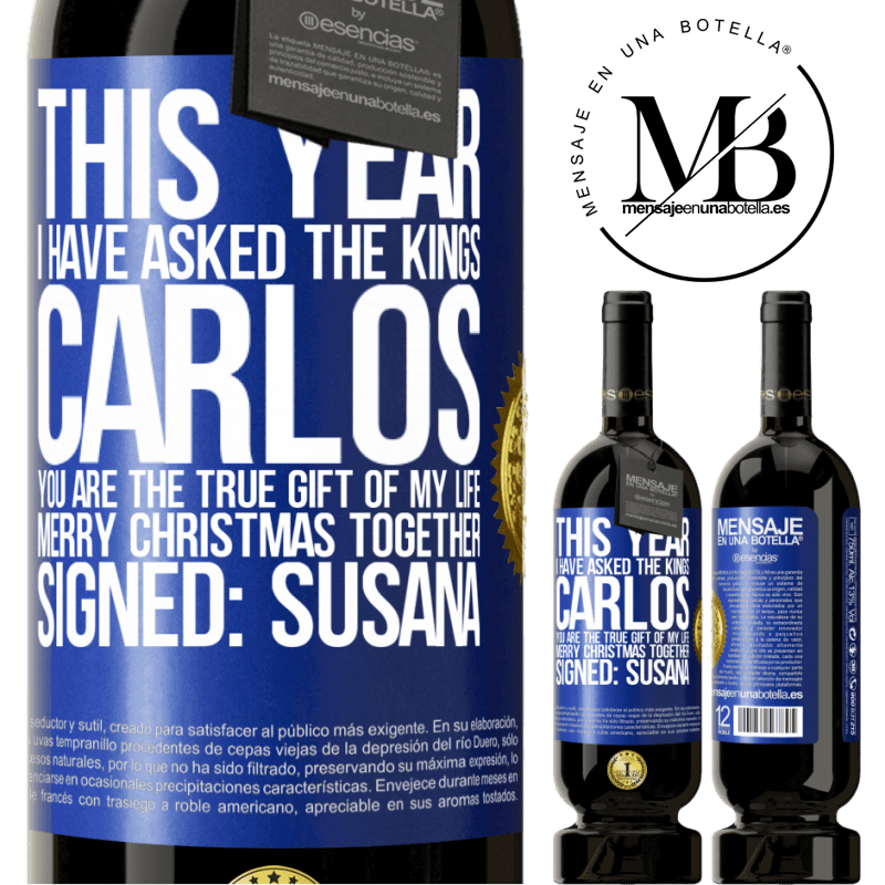 49,95 € Free Shipping | Red Wine Premium Edition MBS® Reserve This year I have asked the kings. Carlos, you are the true gift of my life. Merry Christmas together. Signed: Susana Blue Label. Customizable label Reserve 12 Months Harvest 2015 Tempranillo