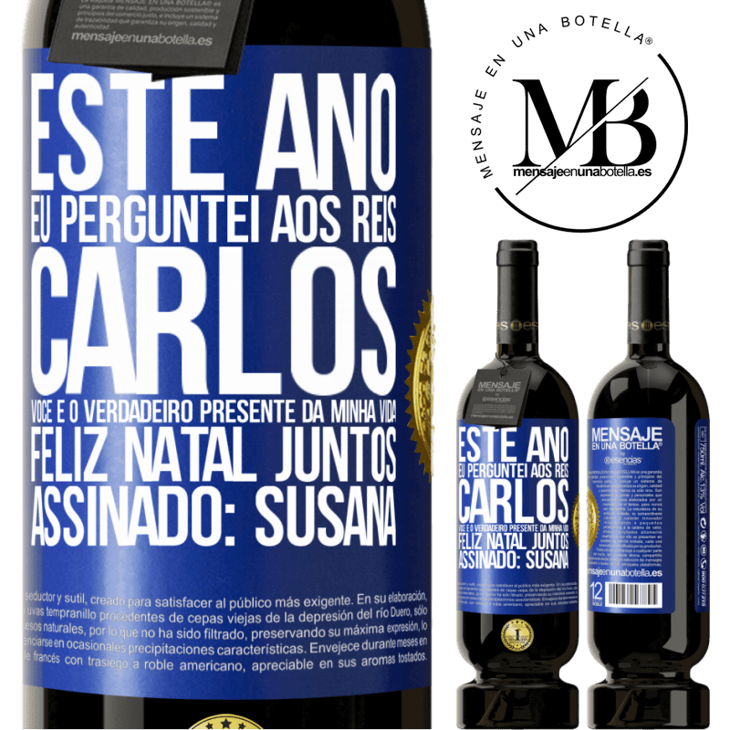49,95 € Envio grátis | Vinho tinto Edição Premium MBS® Reserva Este ano eu perguntei aos reis. Carlos, você é o verdadeiro presente da minha vida. Feliz Natal juntos. Assinado: Susana Etiqueta Azul. Etiqueta personalizável Reserva 12 Meses Colheita 2015 Tempranillo