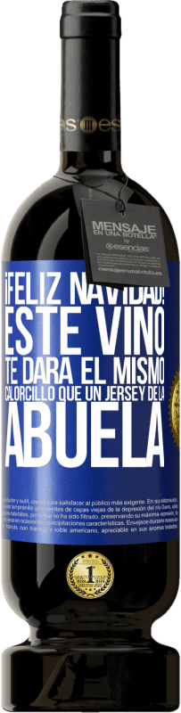 49,95 € | Vino Tinto Edición Premium MBS® Reserva Feliz navidad! Este vino te dará el mismo calorcillo que un jersey de la abuela Etiqueta Azul. Etiqueta personalizable Reserva 12 Meses Cosecha 2016 Tempranillo