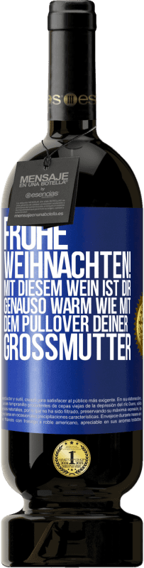 49,95 € | Rotwein Premium Ausgabe MBS® Reserve Frohe Weihnachten! Mit diesem Wein ist dir genauso warm wie mit dem Pullover deiner Großmutter Blaue Markierung. Anpassbares Etikett Reserve 12 Monate Ernte 2014 Tempranillo