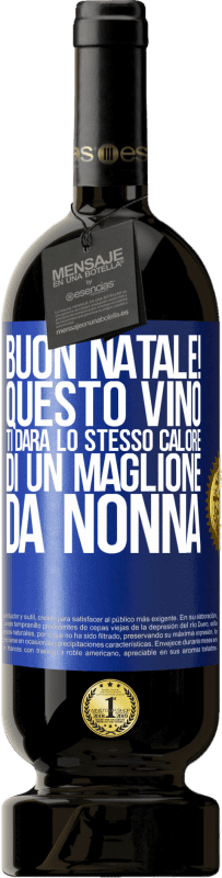 49,95 € | Vino rosso Edizione Premium MBS® Riserva Buon natale! Questo vino ti darà lo stesso calore di un maglione da nonna Etichetta Blu. Etichetta personalizzabile Riserva 12 Mesi Raccogliere 2015 Tempranillo