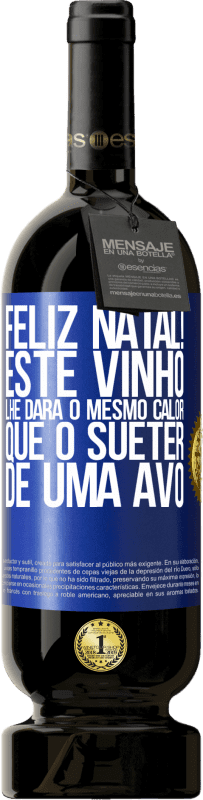 49,95 € | Vinho tinto Edição Premium MBS® Reserva Feliz Natal! Este vinho lhe dará o mesmo calor que o suéter de uma avó Etiqueta Azul. Etiqueta personalizável Reserva 12 Meses Colheita 2015 Tempranillo