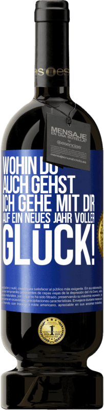 49,95 € | Rotwein Premium Ausgabe MBS® Reserve Wohin du auch gehst, ich gehe mit dir. Auf ein neues Jahr voller Glück! Blaue Markierung. Anpassbares Etikett Reserve 12 Monate Ernte 2015 Tempranillo