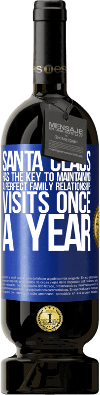 49,95 € | Red Wine Premium Edition MBS® Reserve Santa Claus has the key to maintaining a perfect family relationship: Visits once a year Blue Label. Customizable label Reserve 12 Months Harvest 2016 Tempranillo