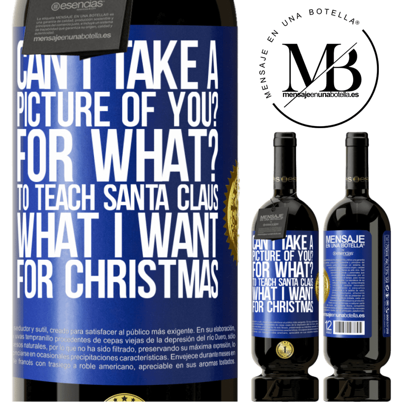 49,95 € Free Shipping | Red Wine Premium Edition MBS® Reserve Can I take a picture of you? For what? To teach Santa Claus what I want for Christmas Blue Label. Customizable label Reserve 12 Months Harvest 2014 Tempranillo