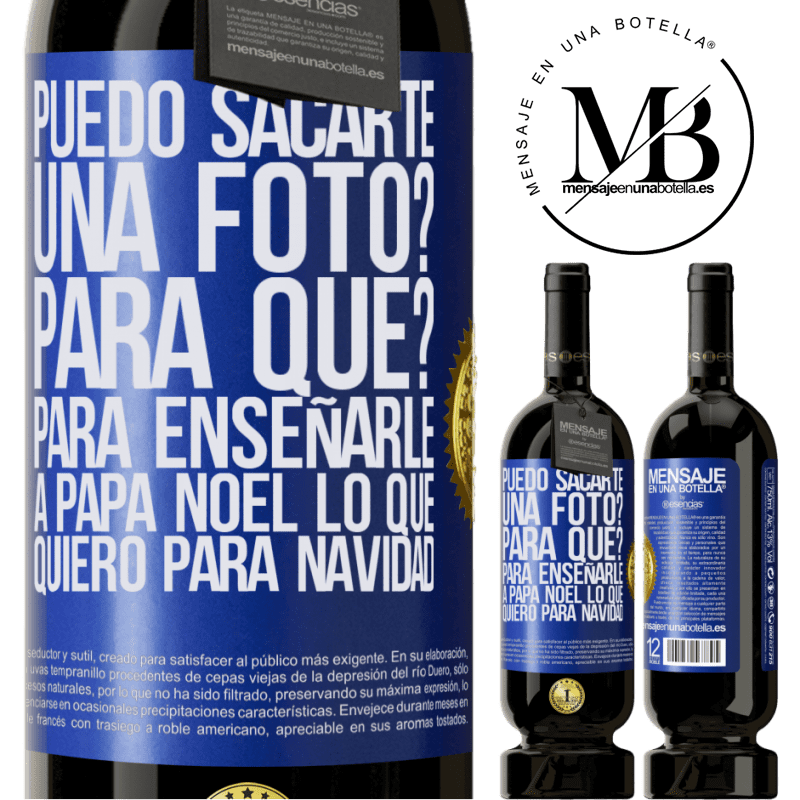 49,95 € Envío gratis | Vino Tinto Edición Premium MBS® Reserva Puedo sacarte una foto? Para qué? Para enseñarle a Papá Noel lo que quiero para navidad Etiqueta Azul. Etiqueta personalizable Reserva 12 Meses Cosecha 2014 Tempranillo