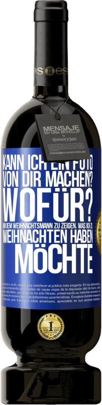 49,95 € Kostenloser Versand | Rotwein Premium Ausgabe MBS® Reserve Kann ich ein Foto von dir machen? Wofür? Um dem Weihnachtsmann zu zeigen, was ich zu Weihnachten haben möchte Blaue Markierung. Anpassbares Etikett Reserve 12 Monate Ernte 2016 Tempranillo